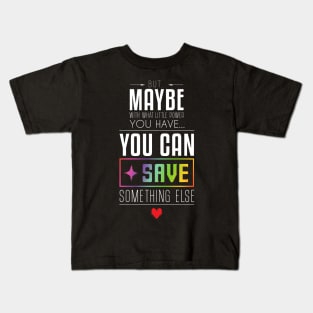 You can SAVE something else... Kids T-Shirt
